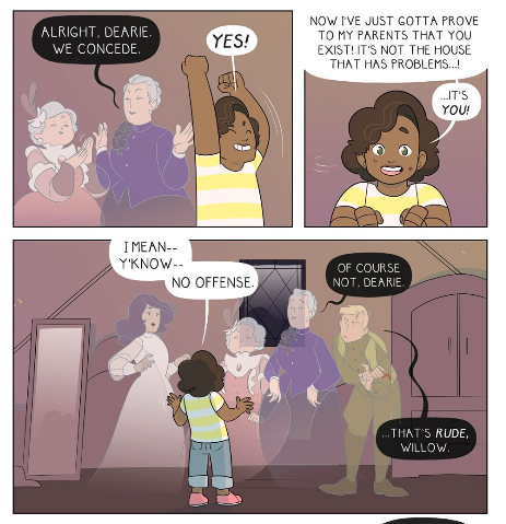 3 panels from the comic: Panel 1 features the old ghost sisters saying "Alright, Dearie. We concede."  Willow pumps her fists and says "YES!" Panel 2: Willow says "Now I've just gotta prove to my parents that you exist! It's not the house that has problems...! It's YOU!" Panel 3: Willow facing all 4 ghosts, stammering "I mean--y'know--No offense." And the old lady replies "Of course not, Dearie," while the ghost soldier says "That's RUDE, Willow." 
