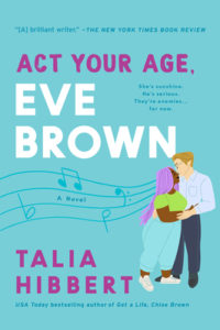 Cover of 'Act Your Age, Eve Brown,' with part of the title and author Talia Hibbert's name in medium purple font, 'Eve Brown' in larger white font, all against a blue background with music notes and an illustration of a couple (a shorter, Black femme person with purple hair, jeans, white sneakers, and a green top) embracing a taller, white masculine person wearing a button-down blue shirt and dress pants