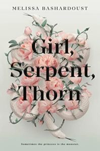 Cover of "Girl, Serpent, Thorn" with title and author Melissa Bashardoust's name in black text over a white background, with 2 albino snakes weaving through roses and thorns. The tagline reads: "Sometimes the princess is a monster" at the bottom.