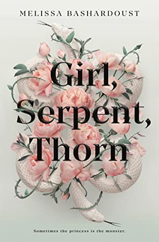 Cover of "Girl, Serpent, Thorn" with title and author Melissa Bashardoust's name in black text over a white background, with 2 albino snakes weaving through roses and thorns. The tagline reads: "Sometimes the princess is a monster" at the bottom. 