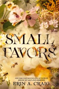 Cover of "Small Favors," with the title and author Erin A. Craig's name in black font, with honey spilling off some letters, against a background of close-up flowers and bees. The color palette is mainly yellows and pinks, with some white and orange.